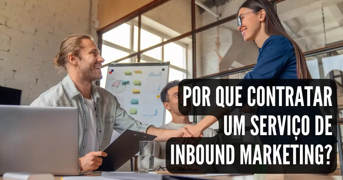 Por que contratar um serviço de Inbound Marketing?